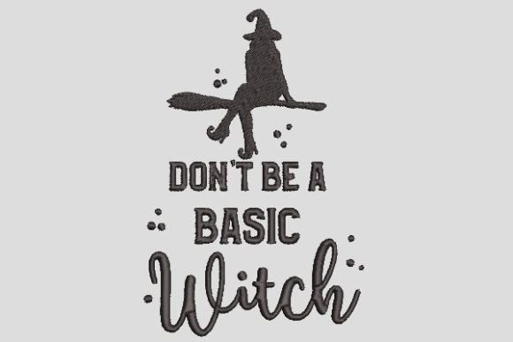 Review: Don t Be a Basic Witch Embroidery File